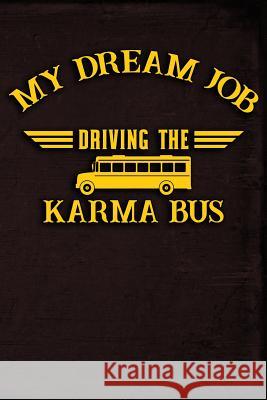 My Dream Job Driving the Karma Bus Erik Watts 9781795456531 Independently Published