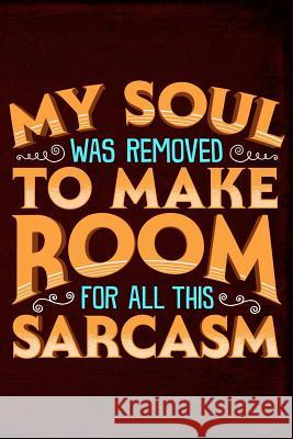 My Soul Was Removed to Make Room for All This Sarcasm Erik Watts 9781795456562 Independently Published