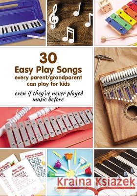 30 Easy Play Songs every parent/grandparent can play for kids even if they've never played music before: Beginner Sheet Music for piano, melodica, kal Helen Winter 9781795458405