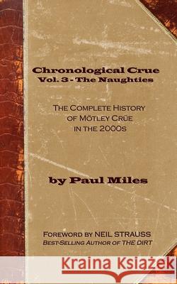 Chronological Crue Vol. 3 - The Naughties: The Complete History of Mötley Crüe in the 2000s Strauss, Neil 9781795460699 Independently Published