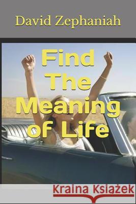 Find The Meaning of Life Zephaniah, David 9781795463560 Independently Published