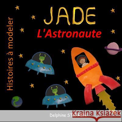 Jade l'Astronaute Delphine Stephen 9781795471732