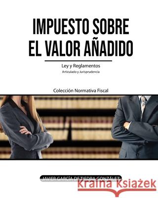 Impuesto sobre el Valor Añadido: Ley y Reglamentos del IVA García de Tiedra González, Javier 9781795476959 Independently Published