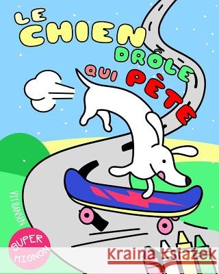 Le Chien Drôle Qui Pète: Un Livre de Coloriage Décalé Pour Enfants Et Adultes. Qui c'Est Qui Aime Les Pets de Chiens? Hansen, Vit 9781795485050 Independently Published