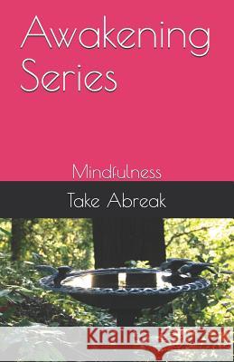 Awakening Series: Mindfulness Take Abreak 9781795488419 Independently Published