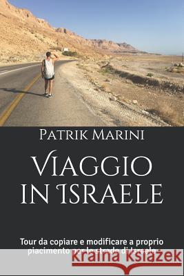 Viaggio in Israele: Tour da copiare e modificare a proprio piacimento per le strade di Israele Marini, Patrik 9781795492683 Independently Published