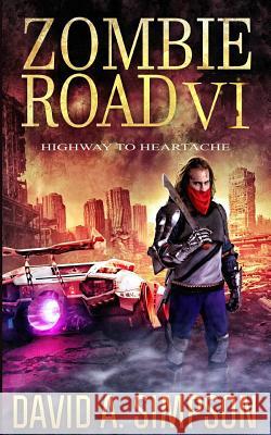 Zombie Road VI: Highway to Heartache Eric a. Shelman David A. Simpson 9781795497183 Independently Published