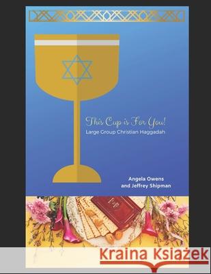 This Cup is For You!: Large Group Christian Haggadah Shipman, Jeffrey 9781795498463 Independently Published