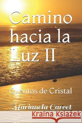 Camino Hacia La Luz II: Cuentos de Cristal Marianela Garcet 9781795500753 Independently Published