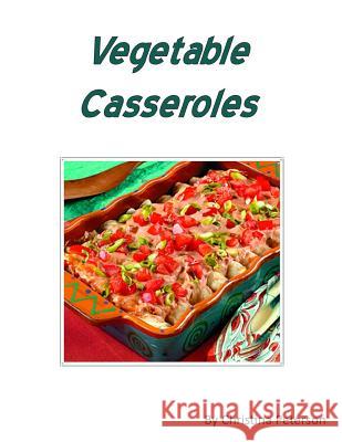 Vegetable Casseroles: 53 recipes including different veggies, Every recipe has space for notes Peterson, Christina 9781795502610 Independently Published