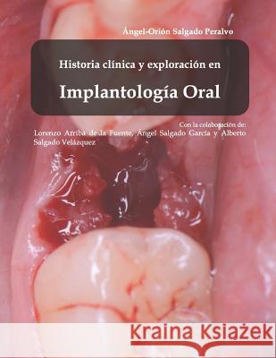 Historía clínica y exploración en Implantología Oral Salgado Peralvo, Ángel-Orión 9781795504751