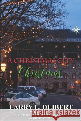 A Christmas City Christmas Larry L Deibert 9781795509961