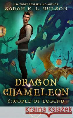 Dragon Chameleon: World of Legends Sarah K. L. Wilson 9781795517287 Independently Published