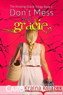 Don't Mess with Gracie (The Amazing Gracie Trilogy, Book 3) Kilgore, Carol 9781795518987 Independently Published