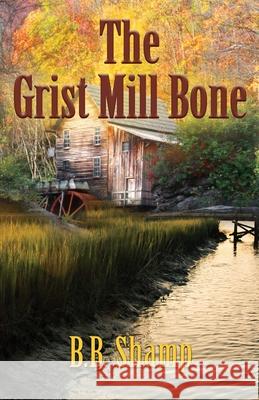 The Grist Mill Bone B. B. Shamp 9781795521109 Independently Published