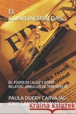 El Guardaespaldas...: (el Poder de la Luz Y Otros Relatos...Arrullos de Terciopelo) Paula Duer 9781795522137 Independently Published