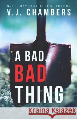 A Bad, Bad Thing: A Psychological Thriller V. J. Chambers 9781795524247 Independently Published