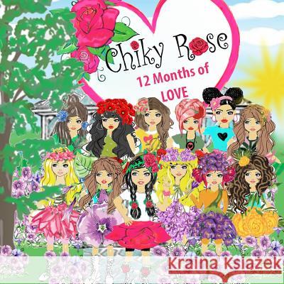 Chiky Rose: 12 Months of Love Vol. 4 Robert Luis Bermudez Maggie Meza Bermudez Maggie Bermudez 9781795526456 Independently Published