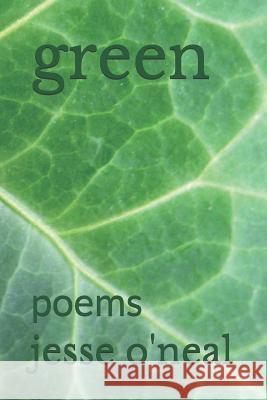Green: Poems Jesse O'Neal 9781795527217 Independently Published