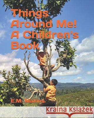 Things Around Me! a Children's Book E. M. Makins 9781795530064 Independently Published