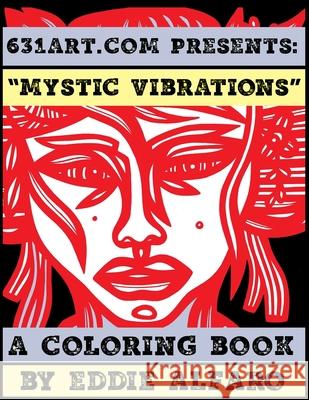 Mystic Vibrations: A Coloring Book Eddie Alfaro 9781795530811 Independently Published