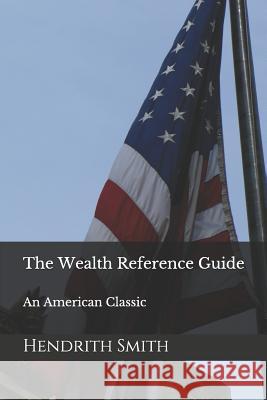 The Wealth Reference Guide: An American Classic Hendrith Smith 9781795533096 Independently Published