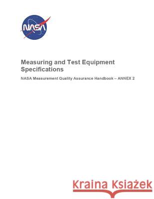 Measuring and Test Equipment Specifications: Nasa-Hdbk-8739.19-2 Annex 2 Nasa 9781795533973