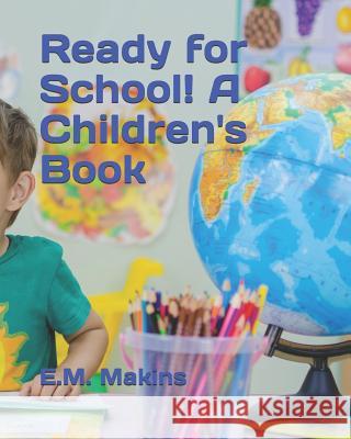 Ready for School! A Children's Book Makins, E. M. 9781795535281 Independently Published