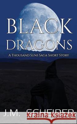Black Dragons: A Thousand Suns Saga Short Story J. M. Scheirer 9781795535434 Independently Published