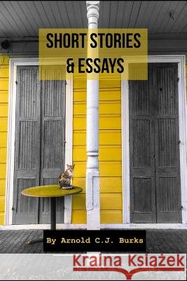 Short Stories & Essays Arnold C. J. Burks 9781795535458
