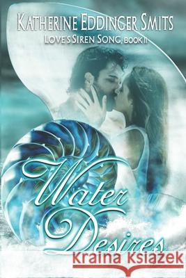 Water Desires (Loves Siren Song, Book II) Katherine Smits 9781795535908