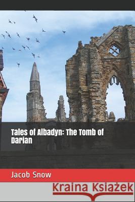 Tales of Albadyn: The Tomb of Darian Jacob Snow 9781795536462 Independently Published