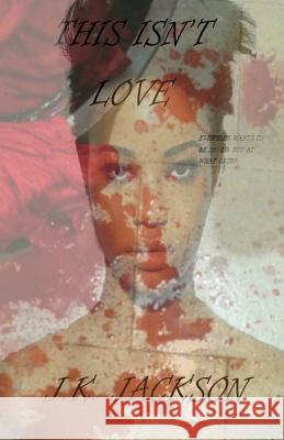 This Isn't Love J. K. Jackson 9781795538244 Independently Published