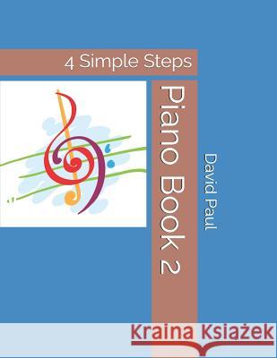 Piano Book 2: 4 Simple Steps David Paul 9781795540353