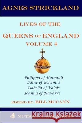 Agnes Strickland Lives of the Queens of England Volume 4 Bill McCann 9781795549912 Independently Published