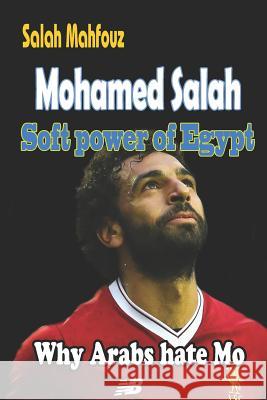 Mohamed Salah Soft Power of Egypt: Why Arabs Hate Mo Salah Mahfouz 9781795550253 Independently Published