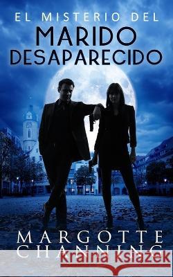El Misterio del Marido Desaparecido: Un nuevo género de novela: Suspense Romántico Margotte Channing 9781795553902