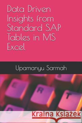 Data Driven Insights from Standard SAP Tables in MS Excel Upamanyu Sarmah 9781795560320 Independently Published