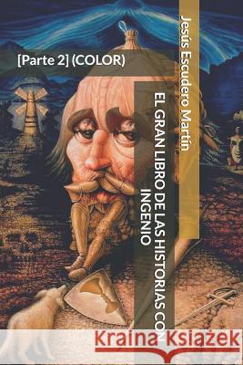 El Gran Libro de Las Historias Con Ingenio: [Parte 2] (COLOR) Escudero Martin, Jesus 9781795570701 Independently Published