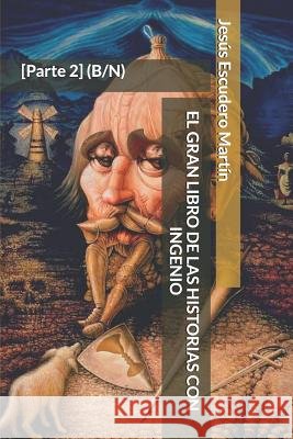 El Gran Libro de Las Historias Con Ingenio: [Parte 2] (B/N) Escudero Martin, Jesus 9781795573467