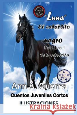 Luna-El Caballito Negro: del Libro 1 de la Coleccion-Cuento No.4 Daniel Guerra Ann a. Guerra 9781795573597 Independently Published