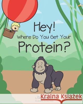 Hey! Where Do You Get Your Protein? Lee Smith Rachael Fox 9781795575737 Independently Published