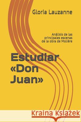 Estudiar Don Juan: Análisis de las principales escenas de la obra de Molière Gloria Lauzanne 9781795580656 Independently Published