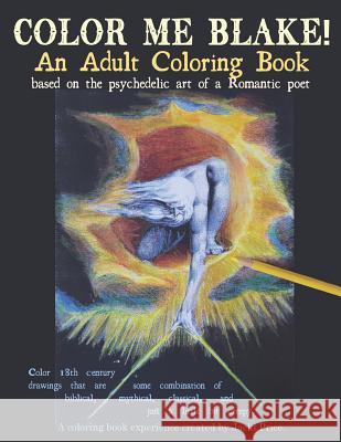 Color Me Blake! An Adult Coloring Book - based on the psychedelic art of a Romantic poet: Relax, learn, laugh, and expand your imagination with Willia Price, Jacki 9781795581035 Independently Published