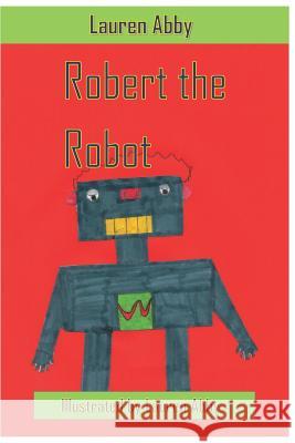 Robert the Robot Lauren Abby 9781795581073 Independently Published
