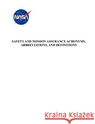 Safety and Mission Assurance Acronyms, Abbreviations, and Definitions: Nasa-Hdbk-8709.22 with Change 4 NASA 9781795582391