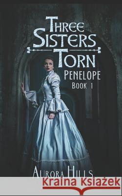 Three Sisters Torn - Penelope - Book 1 Aurora Hills 9781795590884 Independently Published