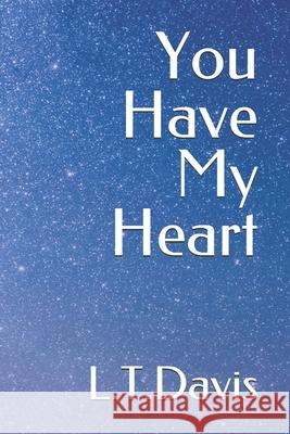 You Have My Heart L. T. Davis 9781795590983 Independently Published
