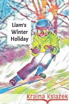 Liam's Winter Holiday: Child's Personalized Travel Activity Book for Colouring, Writing and Drawing Wj Journals 9781795596206
