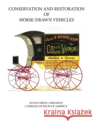 Conservation and Restoration of Horse-Drawn Vehicles Neil Fisher Marjorie Evert Mary Jane Green 9781795596275